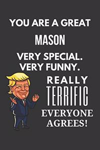 You Are A Great Mason Very Special. Very Funny. Really Terrific Everyone Agrees! Notebook