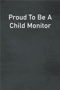 Proud To Be A Child Monitor