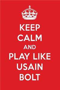 Keep Calm and Play Like Usain Bolt: Usain Bolt Designer Notebook