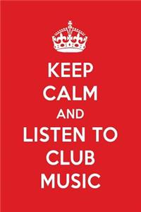 Keep Calm and Listen to Club Music