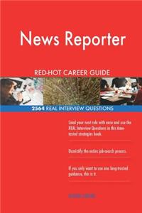 News Reporter RED-HOT Career Guide; 2564 REAL Interview Questions