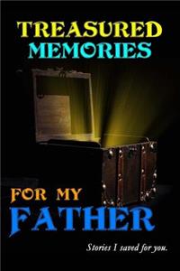 Treasured Memories for My Father
