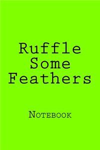 Ruffle Some Feathers