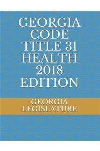 Georgia Code Title 31 Health 2018 Edition