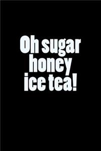 Oh Sugar Honey Ice Tea!