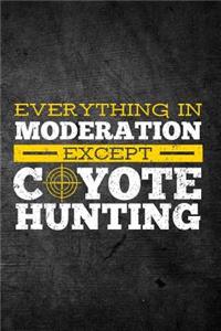 Everything in Moderation Except Coyote Hunting