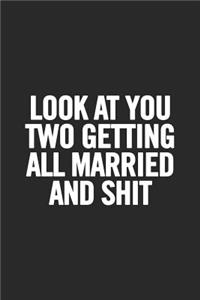 Look at You Two Getting All Married and Shit