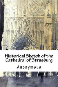 Historical Sketch of the Cathedral of Strasburg