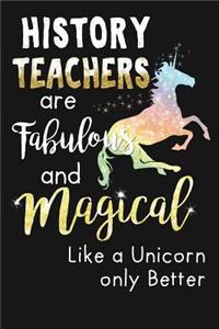 History Teachers Are Fabulous & Magical Like A Unicorn Only Better