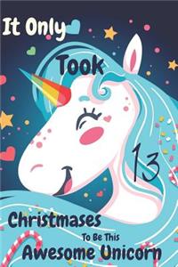 It Only Took 13 Christmases to Be This Awesome Unicorn