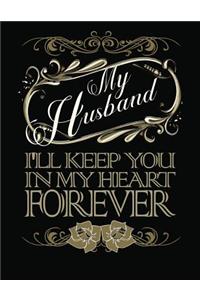 My Husband I'll Keep You in My Heart Forever