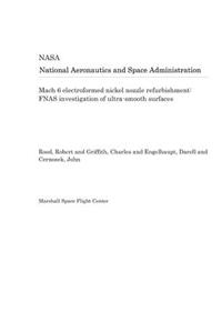 Mach 6 Electroformed Nickel Nozzle Refurbishment: Fnas Investigation of Ultra-Smooth Surfaces