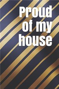 Proud of My House