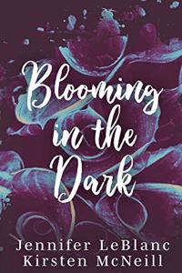 Blooming in the Dark