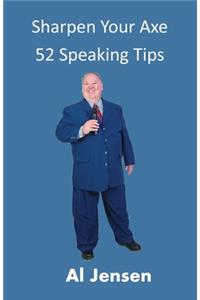 Sharpen Your Axe 52 Speaking Tips