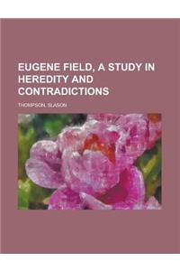 Eugene Field, a Study in Heredity and Contradictions Volume 2