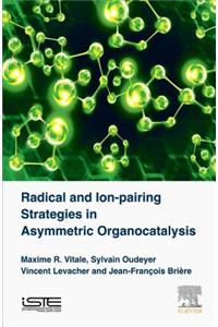 Radical and Ion-pairing Strategies in Asymmetric Organocatalysis