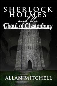Sherlock Holmes and the Ghoul of Glastonbury