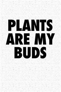 Plants Are My Buds