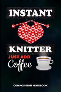 Instant Knitter Just Add Coffee