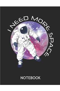 I Need More Space Notebook