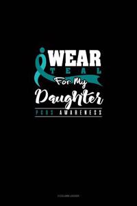 I Wear Teal for My Daughter - Pcos Awareness