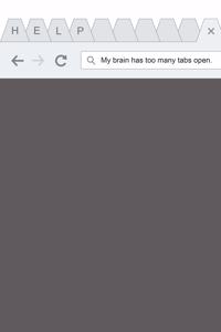 My Brain Has Too Many Tabs Open
