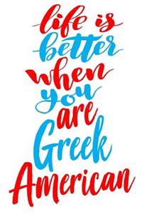 Life Is Better When You Are Greek American