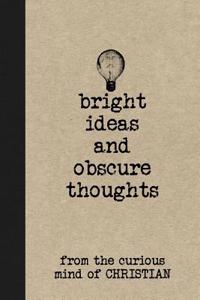 Bright Ideas and Obscure Thoughts from the Curious Mind of Christian