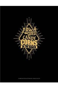 I Teach the Cutest Candy Corns in the Bunch