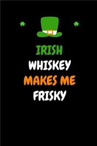 Irish Whiskey Makes Me Frisky