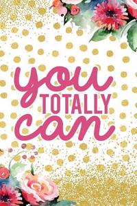 You Totally Can: Blank Lined Notebook Journal Diary Composition Notepad 120 Pages 6x9 Paperback Gold Dots