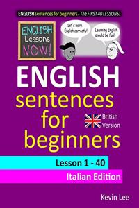 English Lessons Now! English Sentences for Beginners Lesson 1 - 40 Italian Edition (British Version)