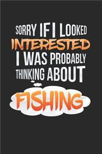 Sorry If I Looked Interested I Was Propably Thinking about Fishing