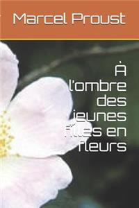 A l'Ombre Des Jeunes Filles En Fleurs