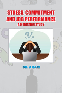 Stress, Commitment and Job Performance a Mediation Study