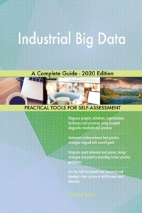 Industrial Big Data A Complete Guide - 2020 Edition