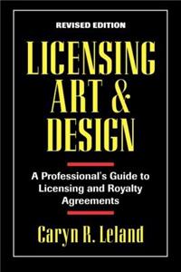 Licensing Art and Design: A Professional's Guide to Licensing and Royalty Agreements