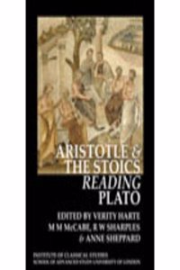 Aristotle and the Stoics Reading Plato (Bics Supplement 107), Volume 107