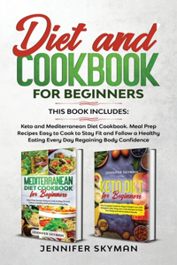 Diet and Cookbook for Beginners: This book includes: Keto and Mediterranean Diet Cookbook. Meal Prep Recipes Easy to Cook to Stay Fit and Follow a Healthy Eating Every Day Regaining