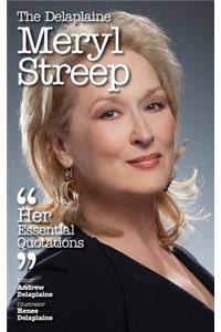 The Delaplaine Meryl Streep - Her Essential Quotations