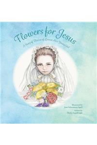 Flowers for Jesus: A Story of Thï¿½rï¿½se of Lisieux as a Young Girl