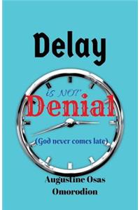 Delay is not denial