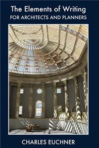 The Elements of Writing for Architects and Planners: The Only Writing Guide You Will Ever Need