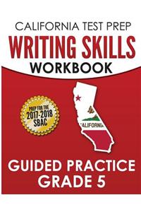 California Test Prep Writing Skills Workbook Guided Practice Grade 5