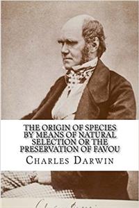 The Origin of Species by Means of Natural Selection or the Preservation of Favou