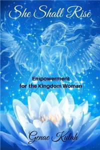 She Shall Rise: Empowerment for the Kingdom Woman