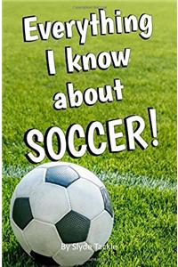 Everything I Know about Soccer!