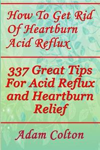 How To Get Rid Of Heartburn Acid Reflux