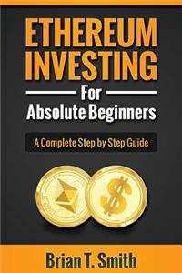 Ethereum Investing For Absolute Beginners
